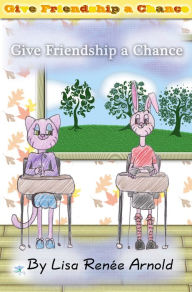 Title: Give Friendship a Chance, Author: Lisa Arnold