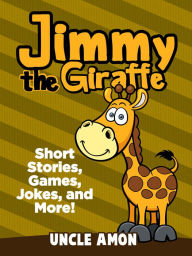 Title: Jimmy the Giraffe: Short Stories, Games, Jokes, and More!, Author: Uncle Amon