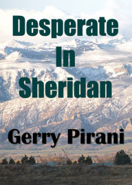 Title: Desperate In Sheridan, Author: Gerry Pirani