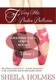 Title: Fixing His Broken Ballerina: Volume 1, Author: Sheila Holmes