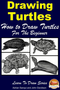 Title: Drawing Turtles: How to Draw Turtles For the Beginner, Author: John Davidson