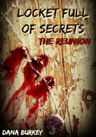 Title: Locket Full of Secrets: The Reunion, Author: Dana Burkey