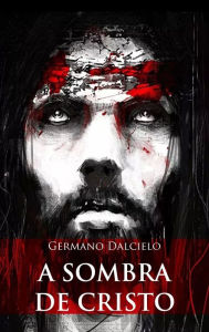 Title: A sombra de Cristo, Author: Germano Dalcielo