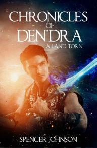 Title: Chronicles of Den'dra: A Land Torn, Author: Spencer Johnson (2)