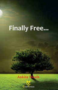 Title: Finally Free..., Author: Ankita Masih