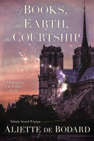 Title: Of Books, and Earth, and Courtship: a Dominion of the Fallen Story, Author: Aliette de Bodard