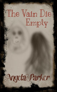 Title: The Vain Die Empty, Author: Angela Parker