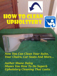 Title: How to Clean Upholstery, Author: Shane Daley