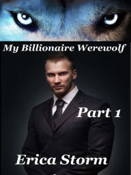 Title: My Billionaire Werewolf (Part 1), Author: Erica Storm