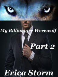 Title: My Billionaire Werewolf (Part 2), Author: Erica Storm