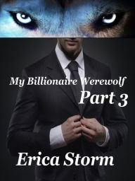 Title: My Billionaire Werewolf (Part 3), Author: Erica Storm