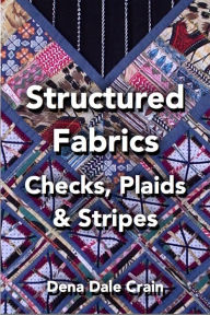 Title: Structured Fabrics: Checks, Plaids and Stripes, Author: Dena Dale Crain