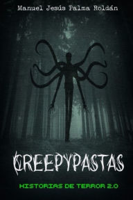 Title: Creepypastas: historias de terror 2.0, Author: Manuel Jesus Palma Roldan