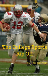 Title: The College Sports Rip Off, Author: Paul Stevens