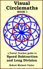 Visual Circlemaths Book 1 a Parent Teacher Guide to Speed Subtraction and Long Division