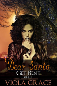 Title: Dear Santa, Get Bent!, Author: Viola Grace