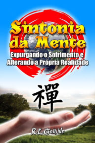 Title: Sintonia da Mente: Expurgando o Sofrimento e Alterando a Própria Realidade, Author: R.L. Gomide