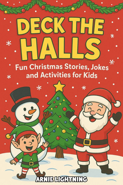 Deck the Halls: Fun Christmas Stories, Jokes, and Activities for Kids