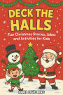 Deck the Halls: Fun Christmas Stories, Jokes, and Activities for Kids
