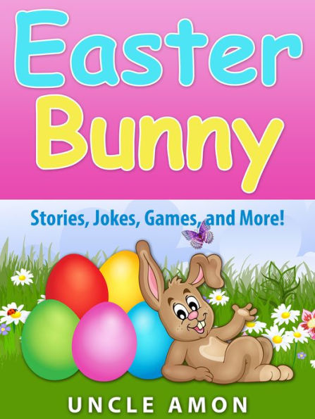 Easter Bunny: Stories, Jokes, Games, and More!
