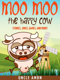 Title: Moo Moo the Happy Cow: Stories, Jokes, Games, and More!, Author: Uncle Amon