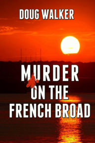 Title: Murder on the French Broad, Author: Doug Walker