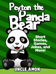 Title: Peyton the Panda Bear: Short Stories, Games, Jokes, and More!, Author: Uncle Amon