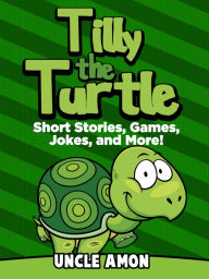Title: Tilly the Turtle: Short Stories, Games, Jokes, and More!, Author: Uncle Amon