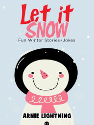 Title: Let it Snow: Fun Winter Stories & Jokes, Author: Arnie Lightning