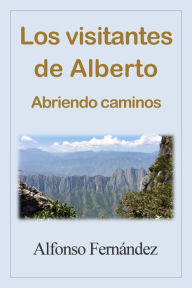 Title: Los visitantes de Alberto. Abriendo caminos., Author: Jesus Alfonso Fernandez Delgado