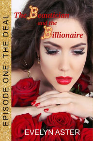 Title: The Beautician and the Billionaire Episode 1: The Deal, Author: Evelyn Aster