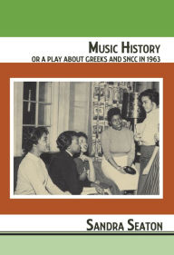 Title: Music History or A Play About Greeks and SNCC in 1963, Author: Sandra Seaton