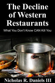 Title: The Decline Of Western Restaurants: What You Don't Know CAN Kill You, Author: Nicholas R. Daniels III