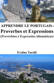 Title: Apprendre le Portugais: Proverbes et Expressions, Author: Eveline Turelli