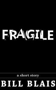 Title: Fragile, Author: Bill Blais