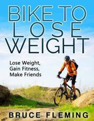 Title: Bike to Lose Weight, Author: Bruce Fleming