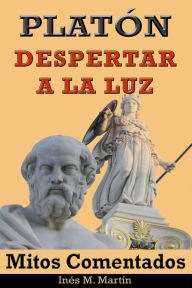 Title: Platón, Despertar a la Luz. Mitos Comentados, Author: Inés M. Martín