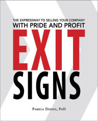 Title: Exit Signs: The Expressway to Selling Your Company with Pride and Profit, Author: Pamela Dennis