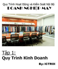 Title: Quy Trinh Hoat Dong va Kiem soat Noi Bo Doanh Nghiep May- Tap 1 Quy Trinh Kinh Doanh, Author: Elvis Stewart