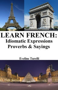 Title: Learn French: Idiomatic Expressions - Proverbs & Sayings, Author: Eveline Turelli