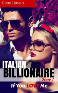 Title: If You Love Me (Italian Billionaire Series #1), Author: Rose Haven