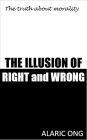 The Illusion Of Right And Wrong: The Truth About Morality