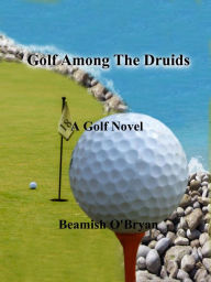 Title: Golf Among The Druids, Author: Beamish O'Bryan