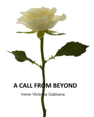 Title: A Call From Beyond, Author: Irene Victoria Gabiana