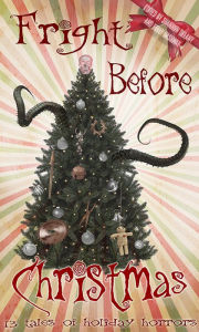 Title: Fright Before Christmas: 13 Tales of Holiday Horrors, Author: Richard Ankers