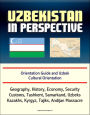 Uzbekistan in Perspective: Orientation Guide and Uzbek Cultural Orientation: Geography, History, Economy, Security, Customs, Tashkent, Samarkand, Uzbeks, Kazakhs, Kyrgyz, Tajiks, Andijan Massacre