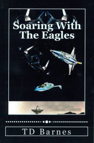 Title: Soaring With The Eagles, Author: TD Barnes