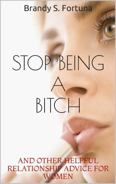 how to stop being a bitch