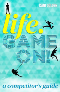 Title: Life. Game On!, Author: Dani Golden