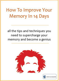 Title: How To Improve Your Memory In 14 Days: All The Tips And Techniques You Need To Supercharge Your Memory And Become A Genius, Author: Genius Learning Guides